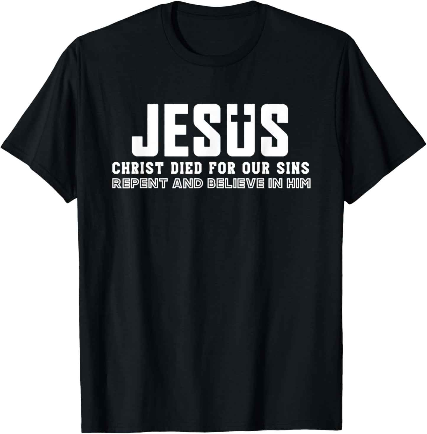 Jesus Christ Died For Our Sins Repent And Believe Quotes T-Shirt - T-Shirt | Black