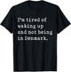 I'm Tired Of Waking Up And Not Being In Denmark Funny Danish T-Shirt - T-Shirt | Black