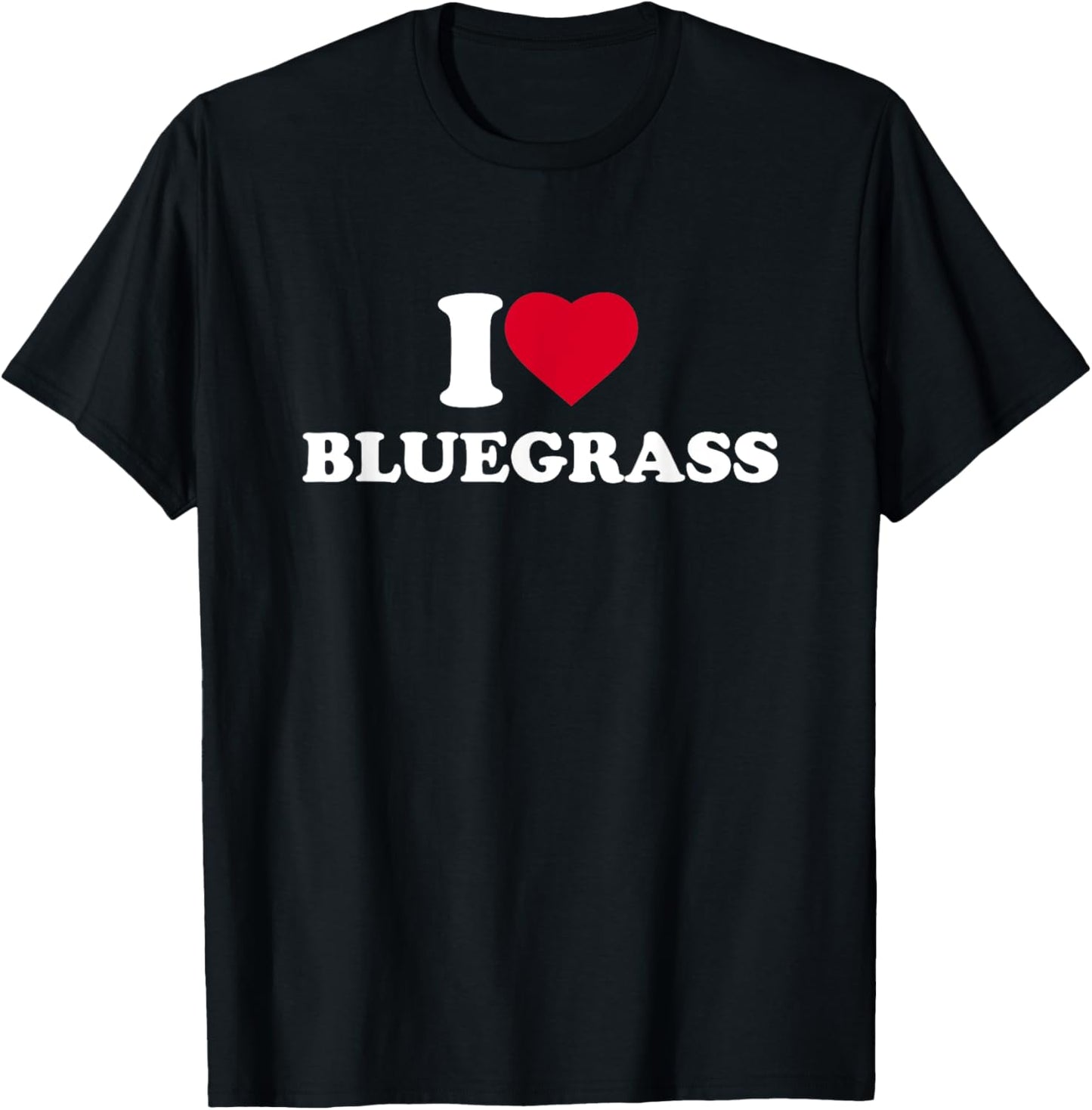 I Love Bluegrass I Heart Bluegrass Music Lover T-Shirt - T-Shirt | Black