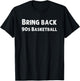 Bring back 90s basketball funny basketball lover joke T-Shirt - T-Shirt | Black