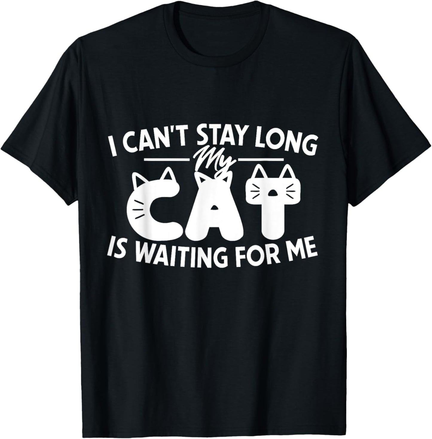 Funny I Can't Stay Long My Cat Is Waiting For Me Men Women Kids T-Shirt - T-Shirt | Black