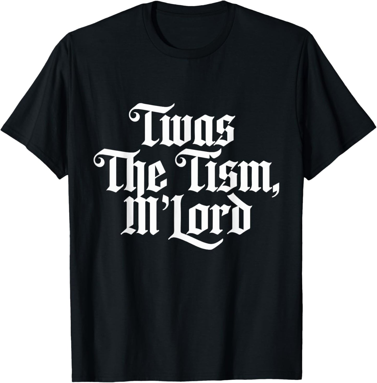 Twas the 'tism M'lord T-Shirt - T-Shirt | Black