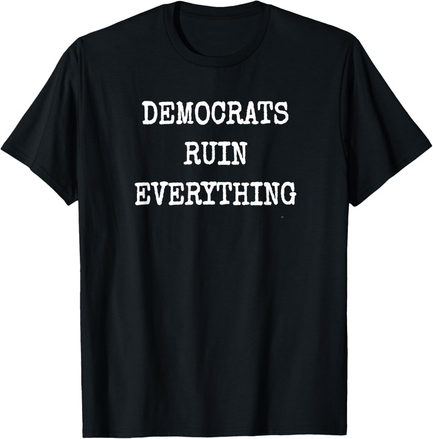 Democrats Ruin Everything Conservative USA Save America USA T-Shirt - T-Shirt | Black