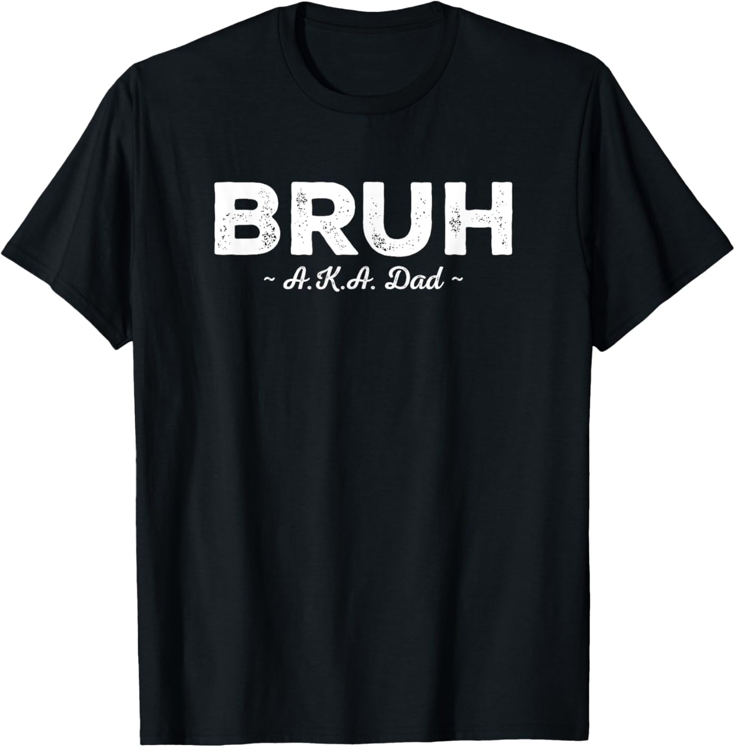 Bruh AKA Dad Funny Sarcastic Also Known As Quote Fathers Day T-Shirt - T-Shirt | Black