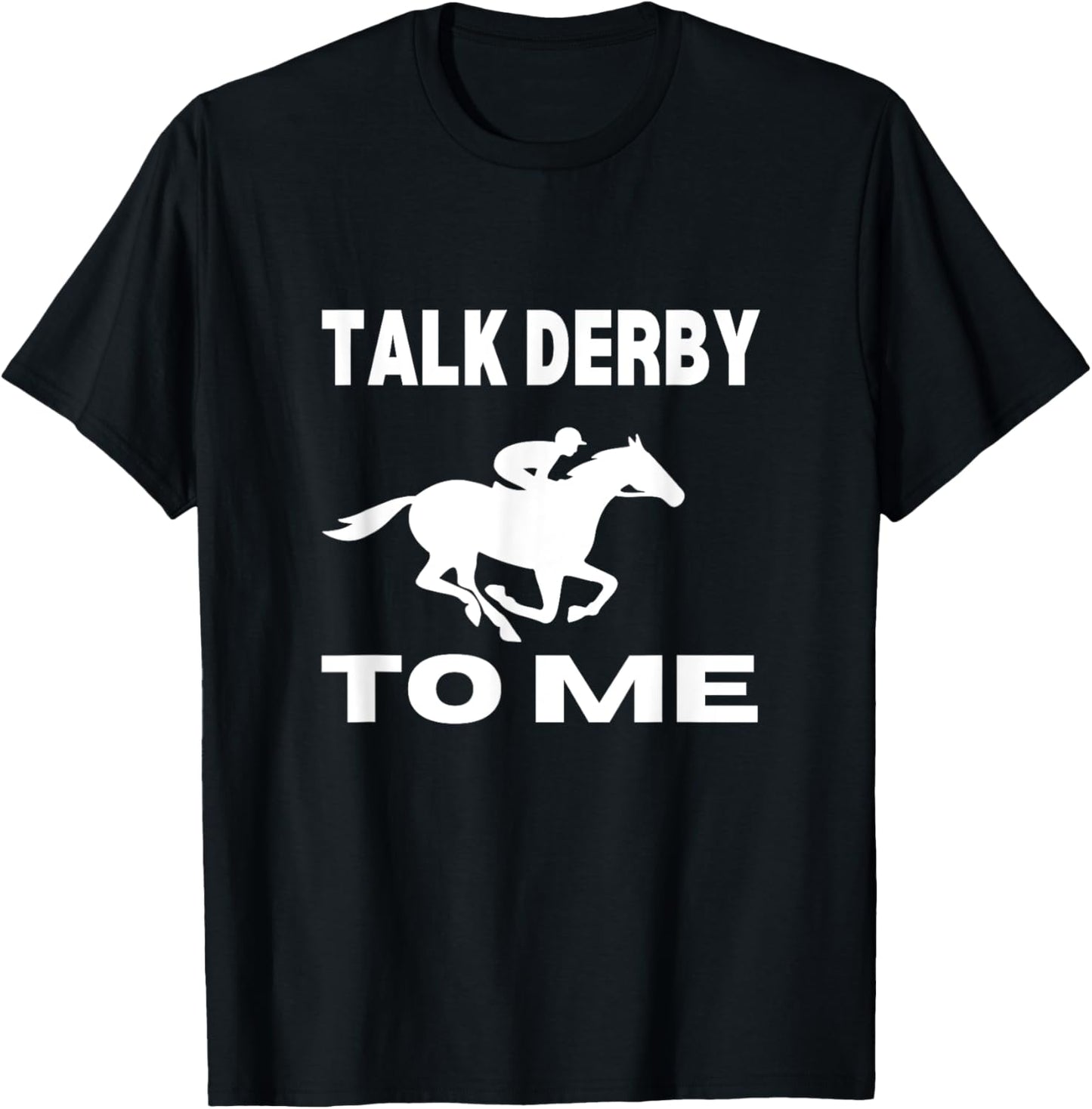 Talk Derby To Me Funny Horse Racing Derby Day T-Shirt - T-Shirt | Black