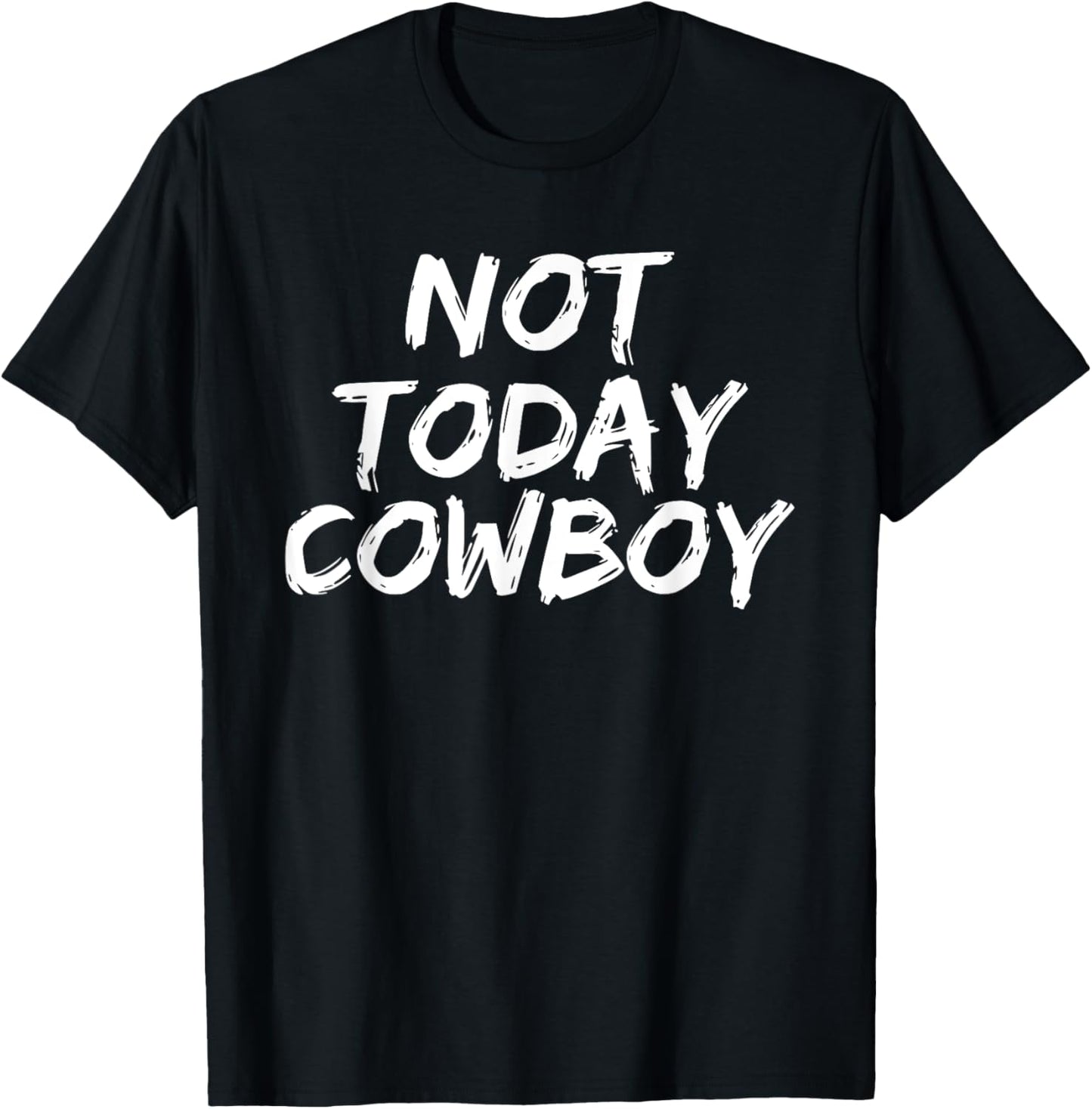 Funny 'Not Today Cowboy' Sassy Western Humor T-Shirt - T-Shirt | Black