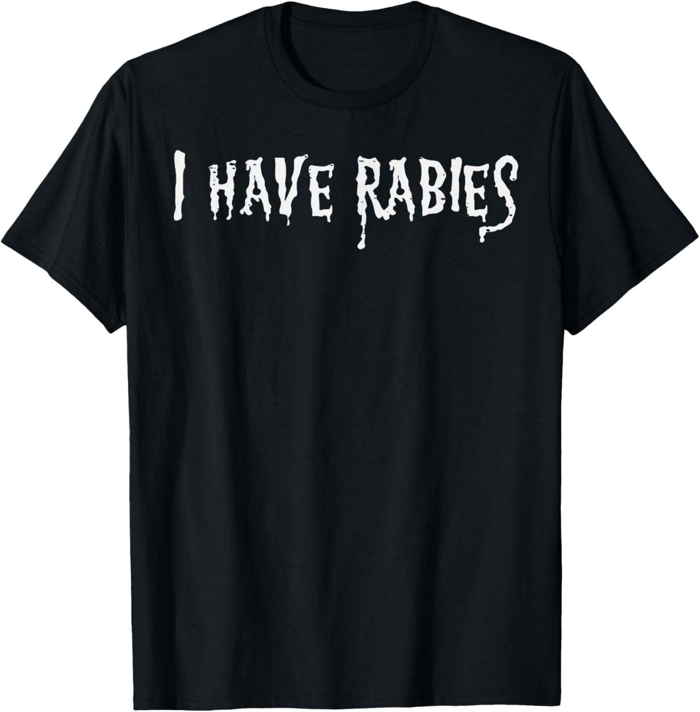 I Have Rabies Funny Saying Meme Joke Unhinged Men Women Kids T-Shirt - T-Shirt | Black