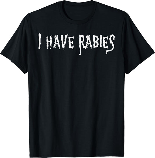 I Have Rabies Funny Saying Meme Joke Unhinged Men Women Kids T-Shirt - T-Shirt | Black
