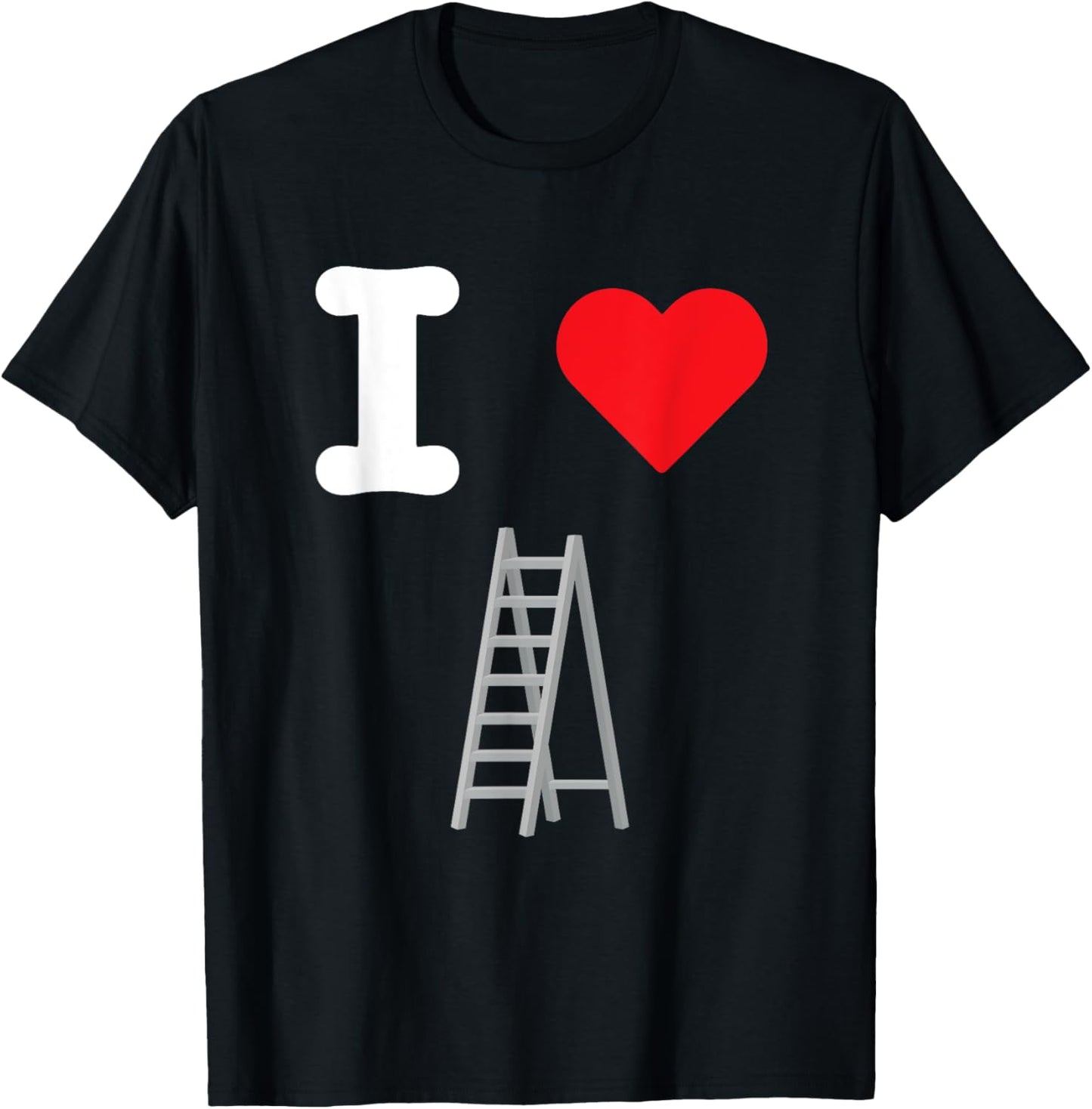 I Love Ladders Vertical Steps Climb Rungs Extension Folding T-Shirt - T-Shirt | Black