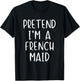 Pretend I'm A French Maid Costume Halloween Simple Funny T-Shirt - T-Shirt | Black
