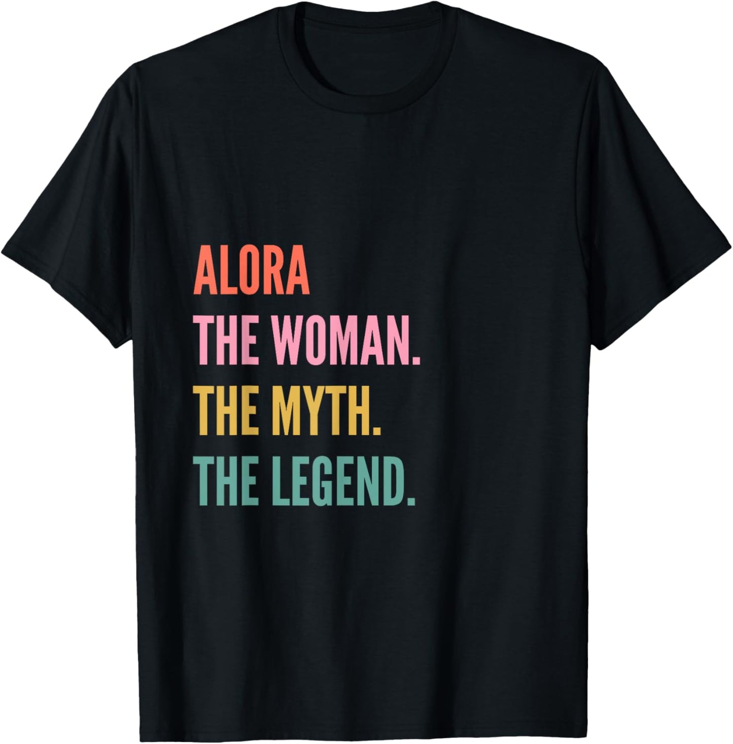 Funny First Name Design Woman Myth Legend - Alora T-Shirt - T-Shirt | Black