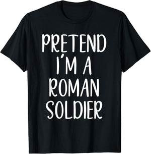Pretend I'm A Roman Soldier Costume Halloween Simple Funny T-Shirt - T-Shirt | Black