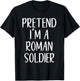 Pretend I'm A Roman Soldier Costume Halloween Simple Funny T-Shirt - T-Shirt | Black