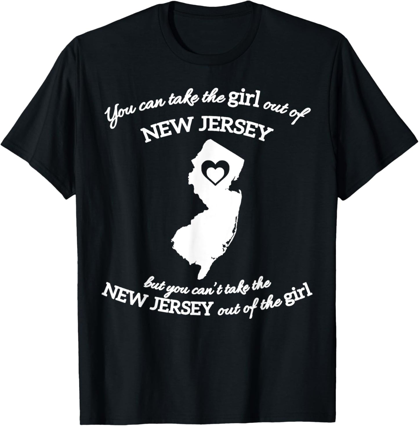 You Can Take The Girl Out Of New Jersey T-Shirt - T-Shirt | Black