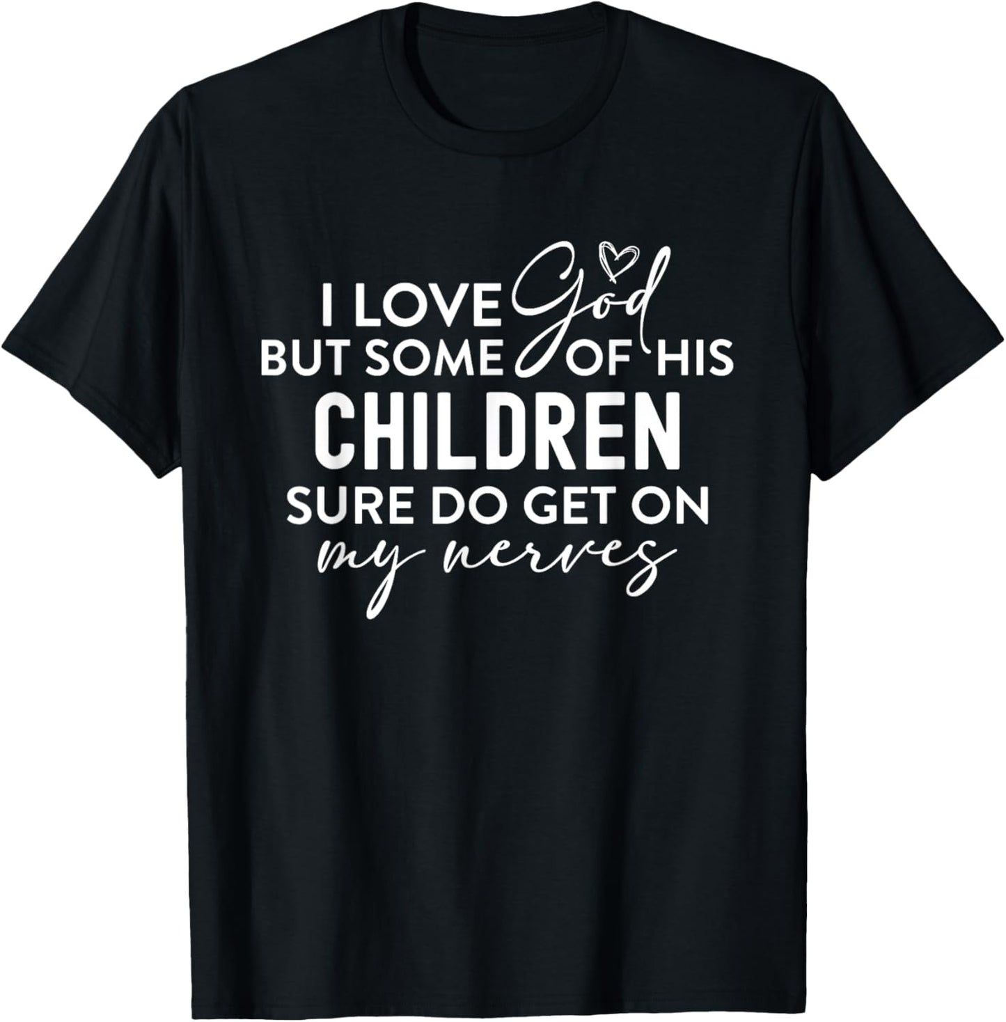 I Love God But Some Of His Children Nerves Funny Christian T-Shirt - T-Shirt | Black