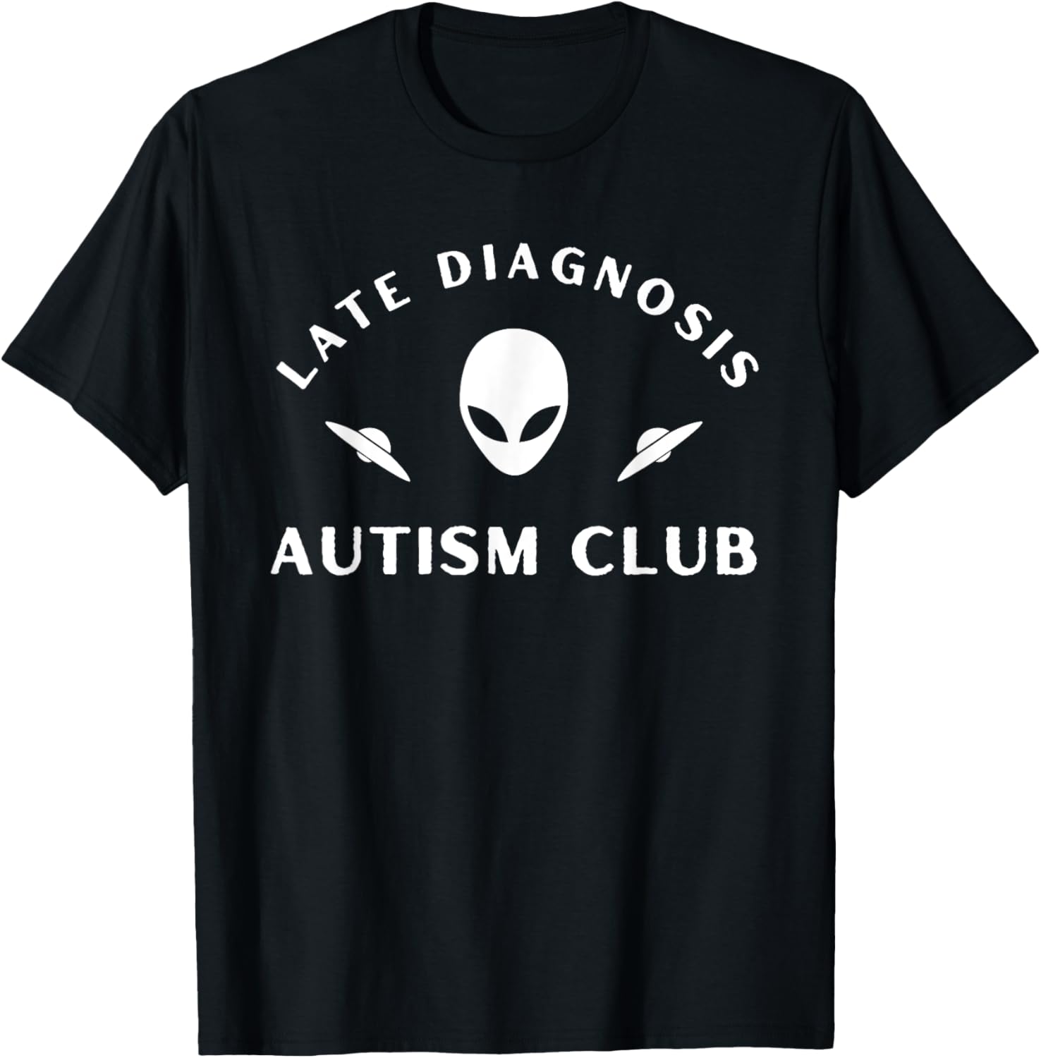 Late Diagnosis Autism Club Funny Quote T-Shirt - T-Shirt | Black