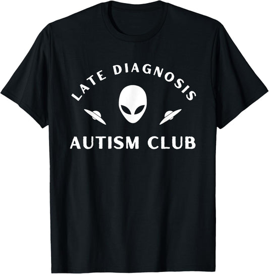 Late Diagnosis Autism Club Funny Quote T-Shirt - T-Shirt | Black