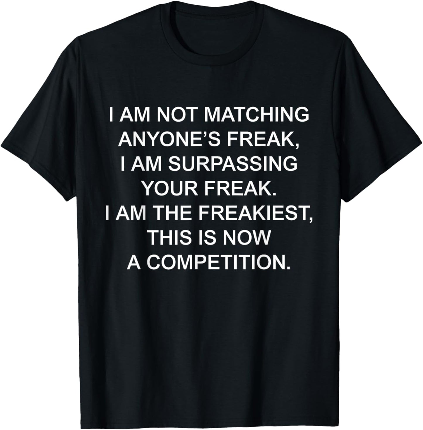 I Am Not Matching Anyone's Freak I Am The Freakiest Funny T-Shirt - T-Shirt | Black