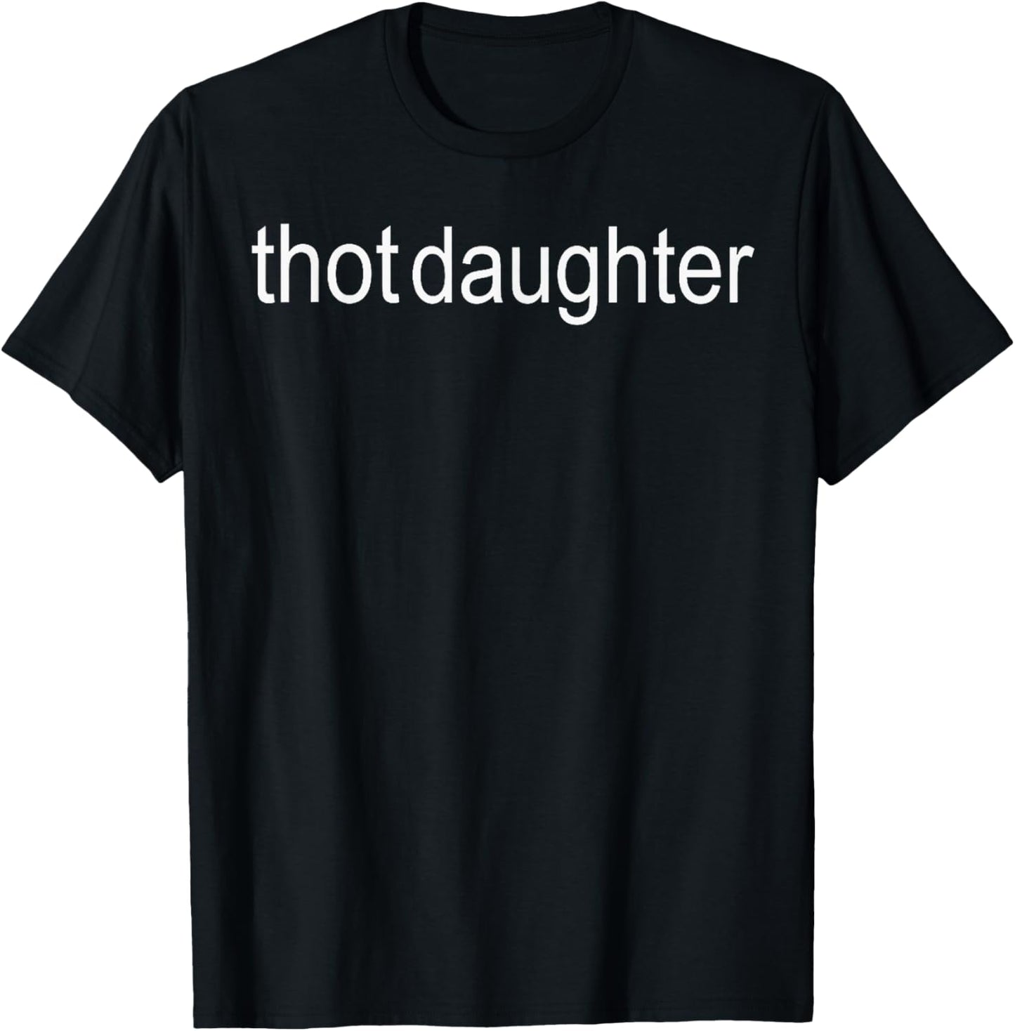 Thot daughter - Brat Dark Humor T-Shirt - T-Shirt | Black