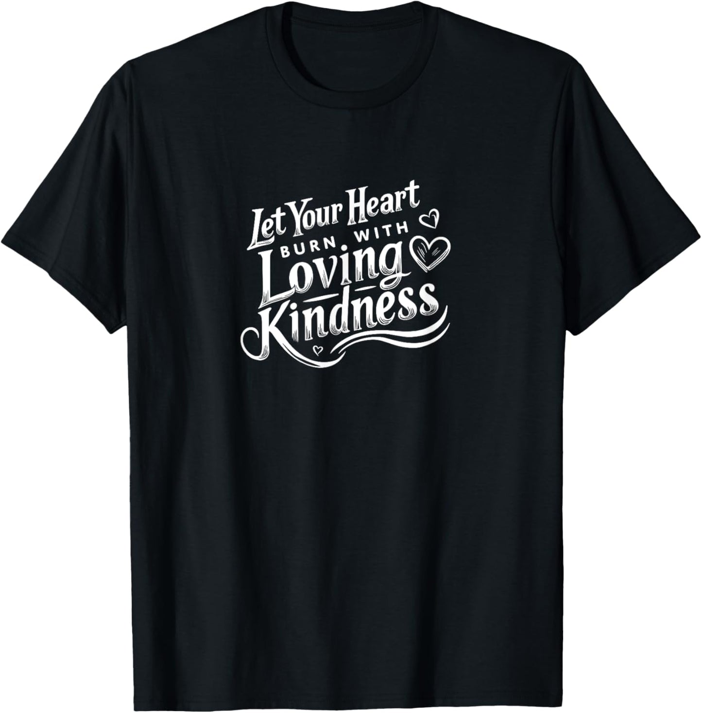 Let Your Heart Burn with Loving Kindness - Baha'i Quote Art T-Shirt - T-Shirt | Black
