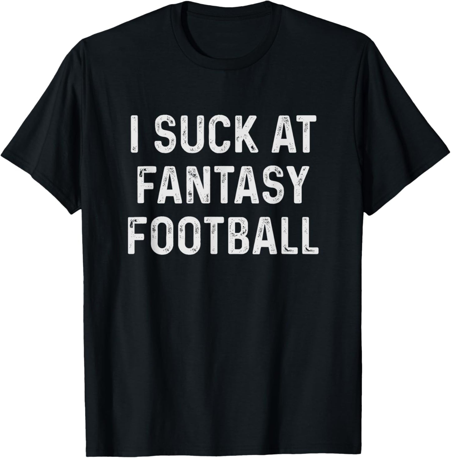 Funny I Suck at Fantasy Football T-Shirt - T-Shirt | Black