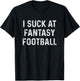 Funny I Suck at Fantasy Football T-Shirt - T-Shirt | Black