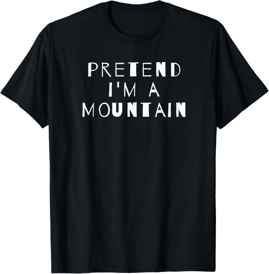 Pretend I'm A Mountain Costume Party Sarcastic T-Shirt - T-Shirt | Black