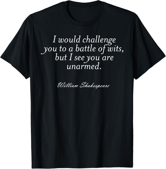 I Would Challenge You To A Battle Of Wits But I See You Are T-Shirt - T-Shirt | Black
