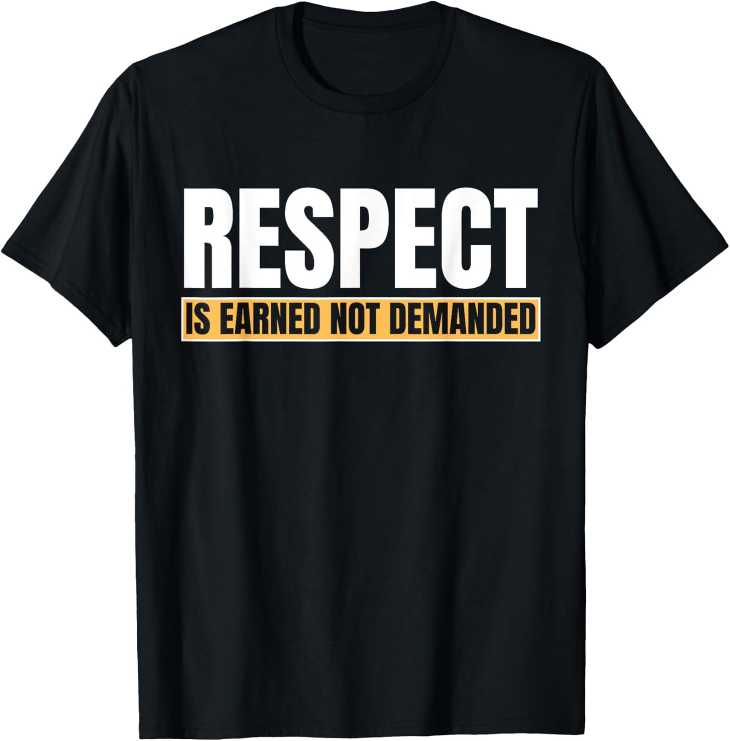 Respect Is Earned Not Demanded Funny Quote T-Shirt - T-Shirt | Black