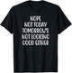 Nope Not Today Tomorrow's Not Looking Good Either T-Shirt - T-Shirt | Black