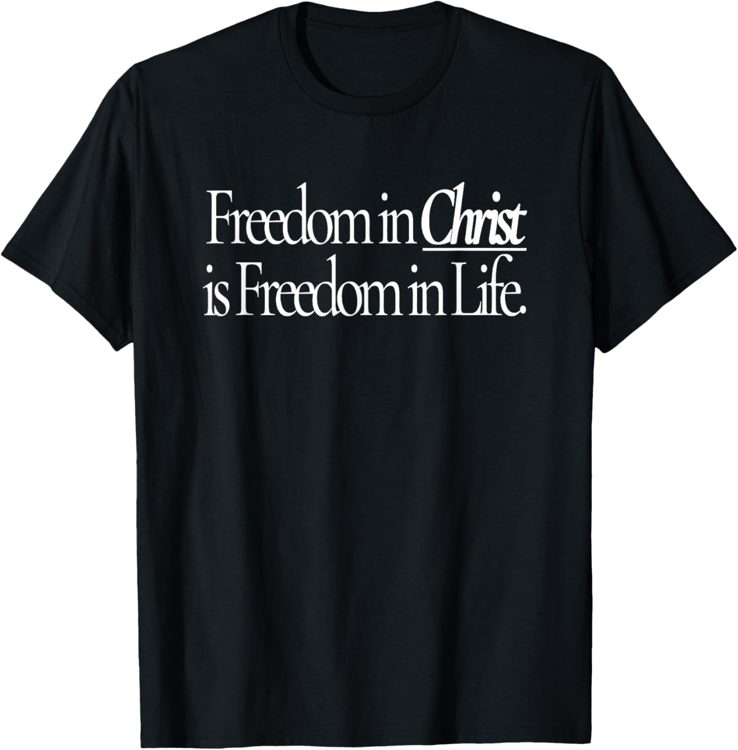 Freedom in Christ is Freedom in Life T-Shirt - T-Shirt | Black