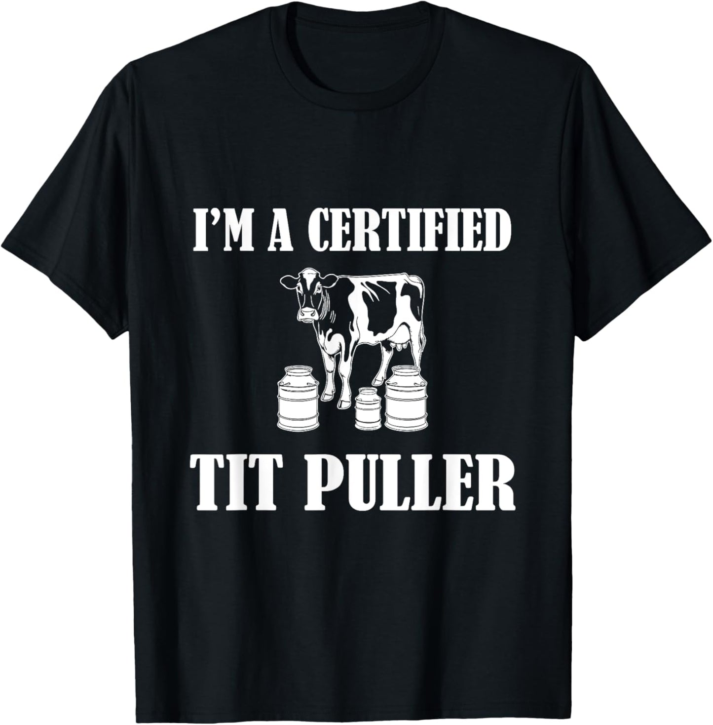I'M A Certified TIT PULLER Funny Dairy Farm Farmer T-Shirt - T-Shirt | Black