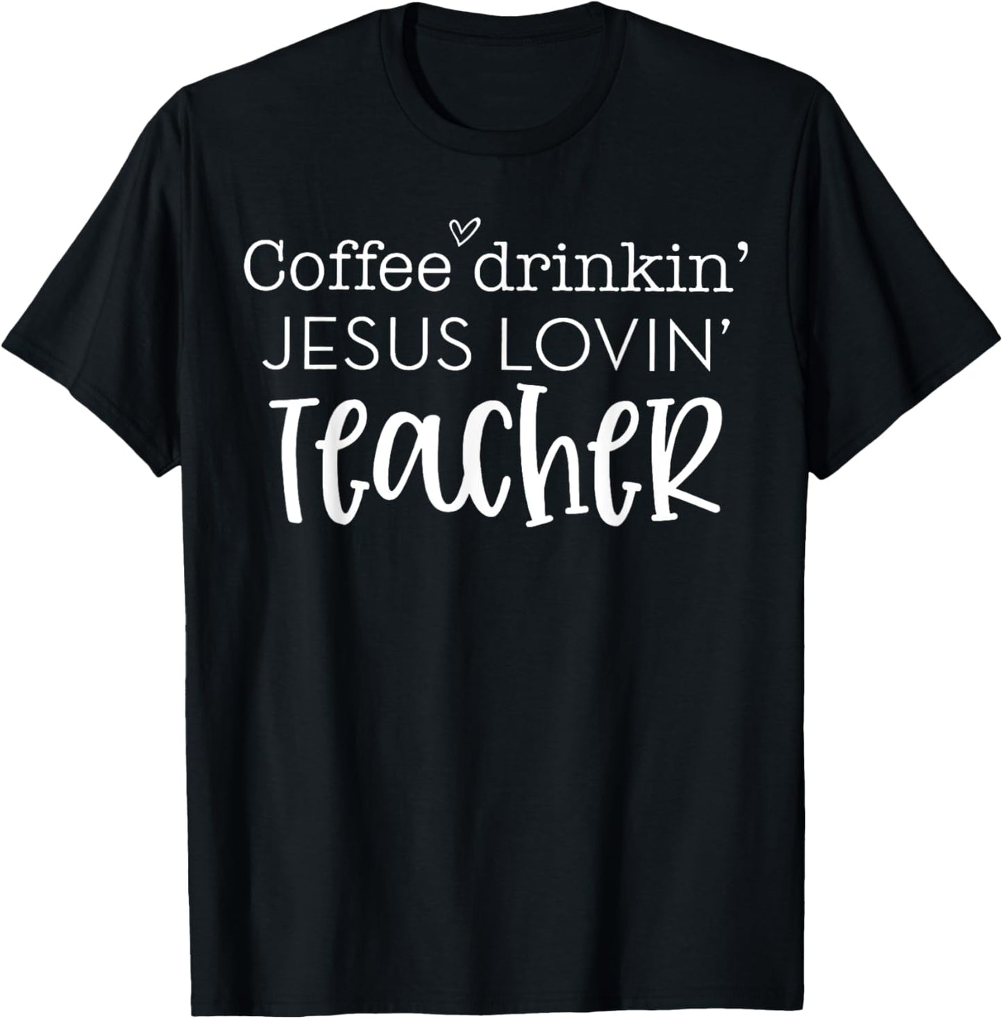 Coffee Drinkin' Jesus Lovin' Teacher Christian Religious Women T-Shirt - T-Shirt | Black