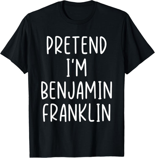 Funny Pretend I'm Benjamin Franklin Costume Halloween Easy T-Shirt - T-Shirt | Black