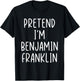 Funny Pretend I'm Benjamin Franklin Costume Halloween Easy T-Shirt - T-Shirt | Black