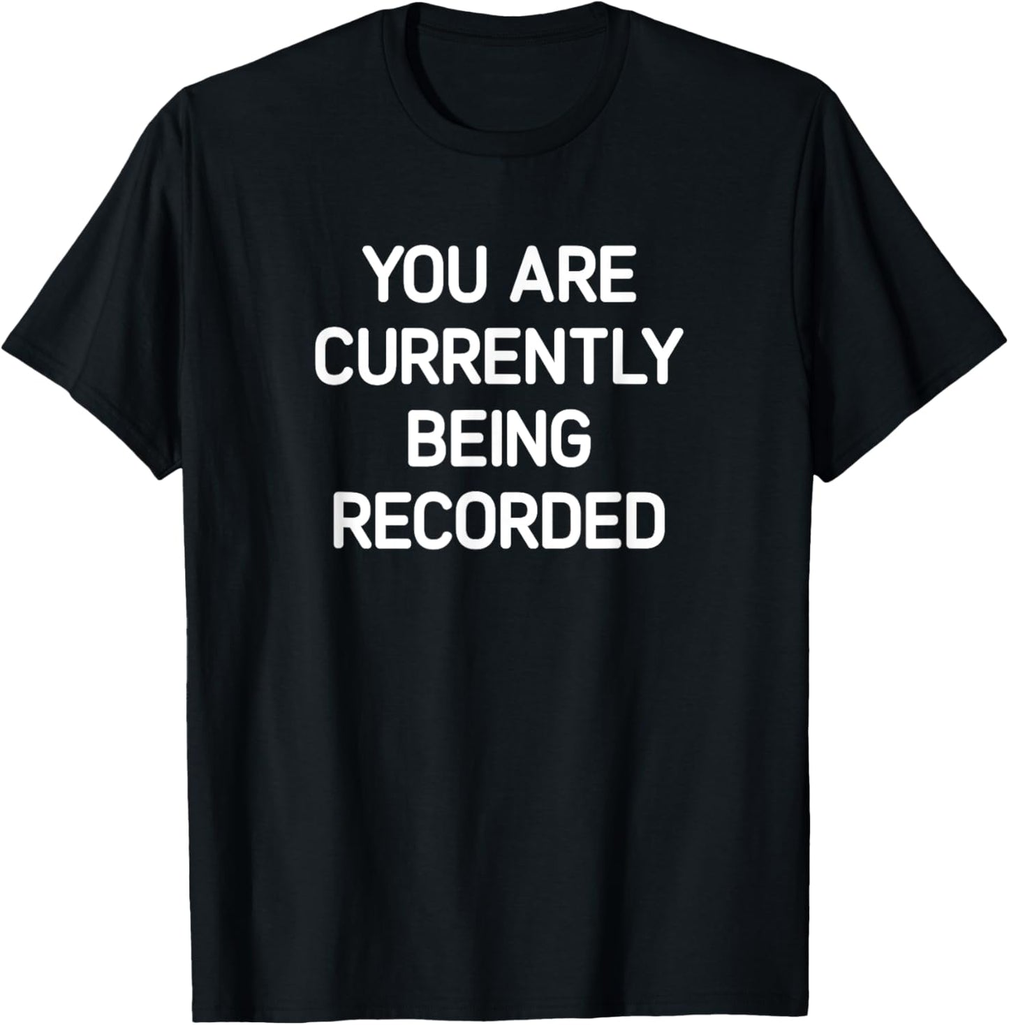 You Are Currently Being Recorded, Funny, Jokes, Sarcastic T-Shirt - T-Shirt | Black