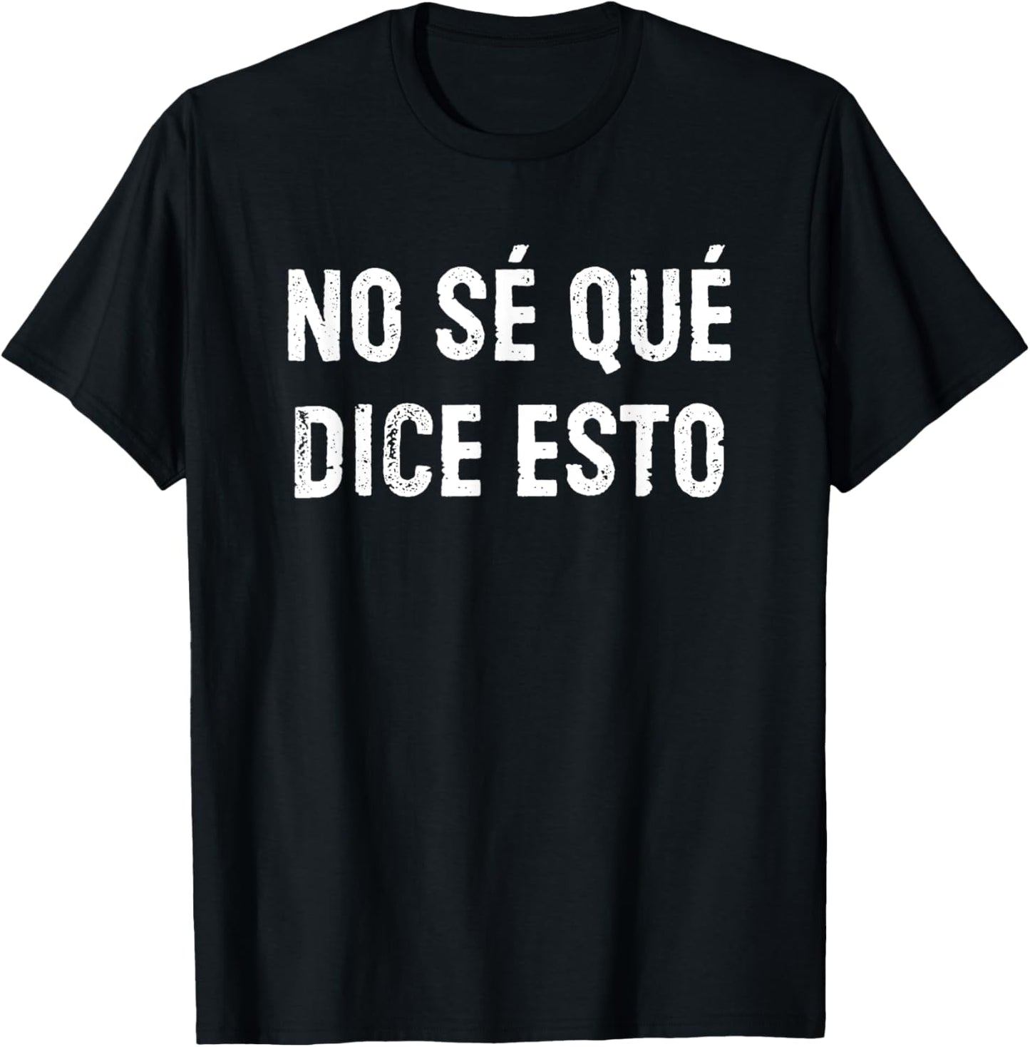 No Sé Qué Dice Esto Don't Know What This Says Funny Spanish T-Shirt - T-Shirt | Black