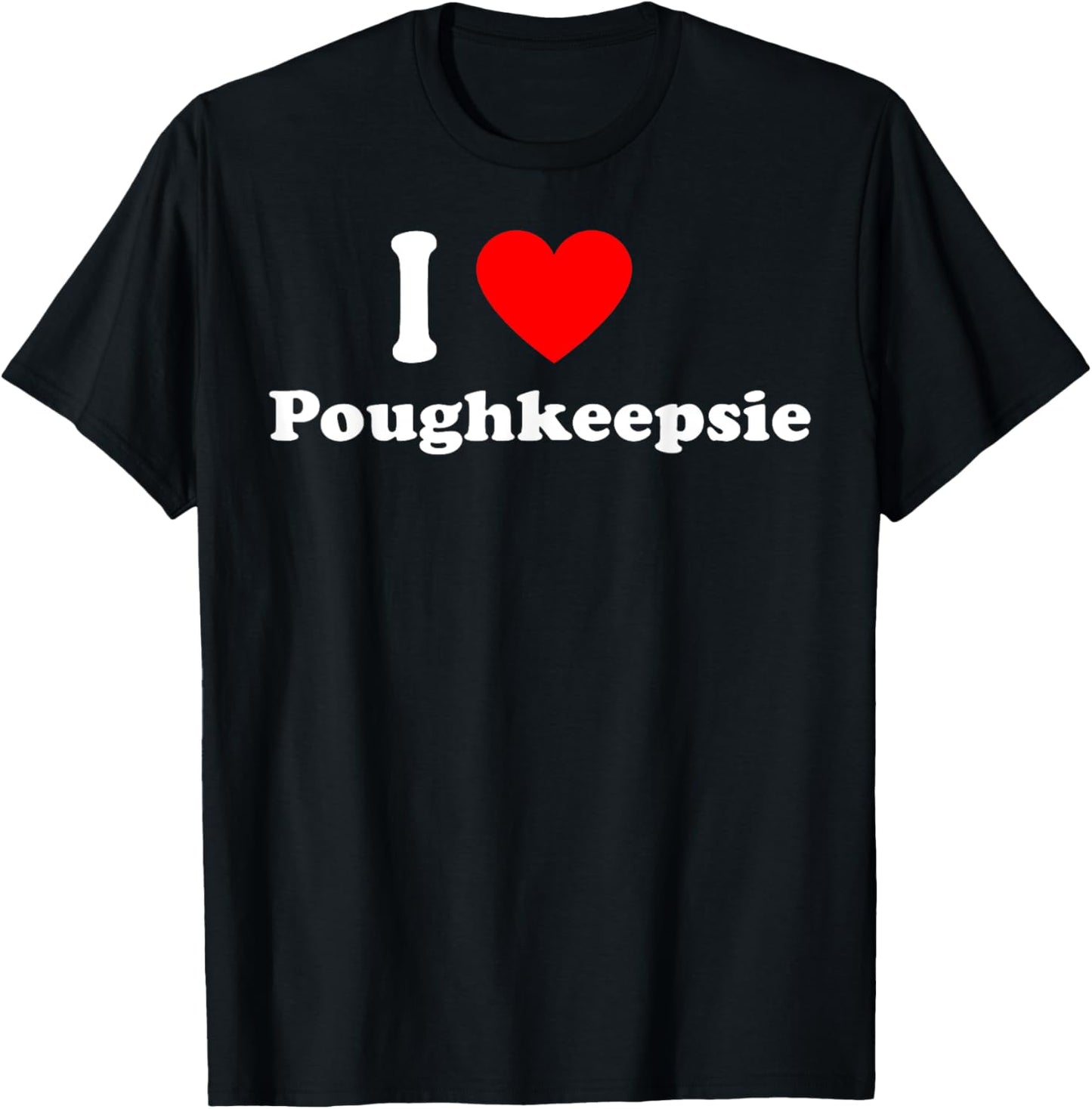I Love Poughkeepsie City Hometown Classic T-Shirt - T-Shirt | Black