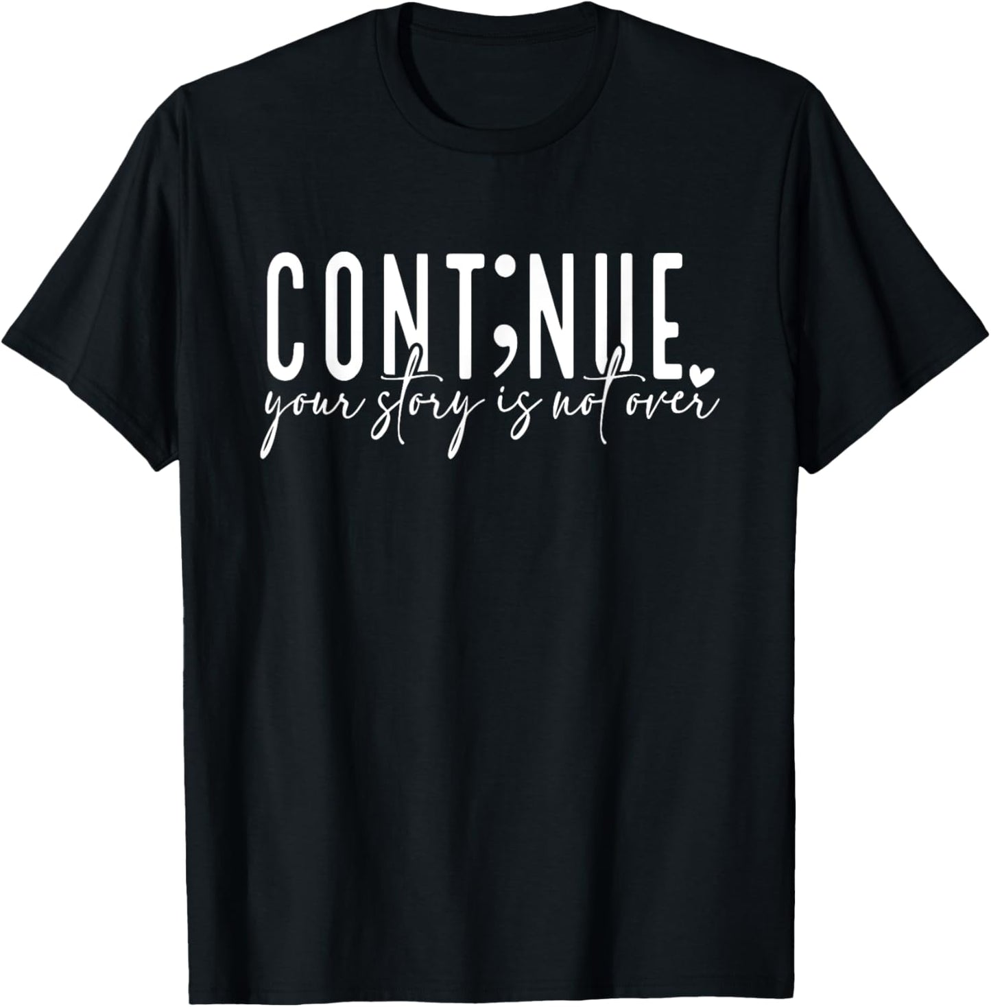Continue Your Story Is Not Over, Cont;nue, Mental Health T-Shirt - T-Shirt | Black