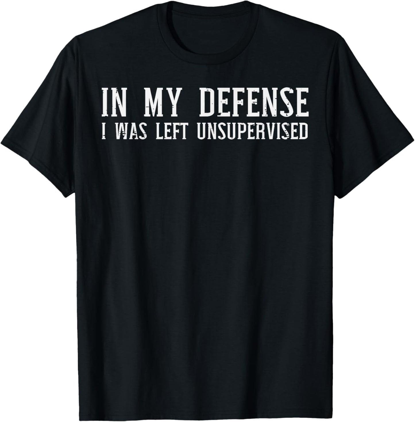 My Defense I Was Unsupervised Funny Saying Men Kids Women T-Shirt - T-Shirt | Black