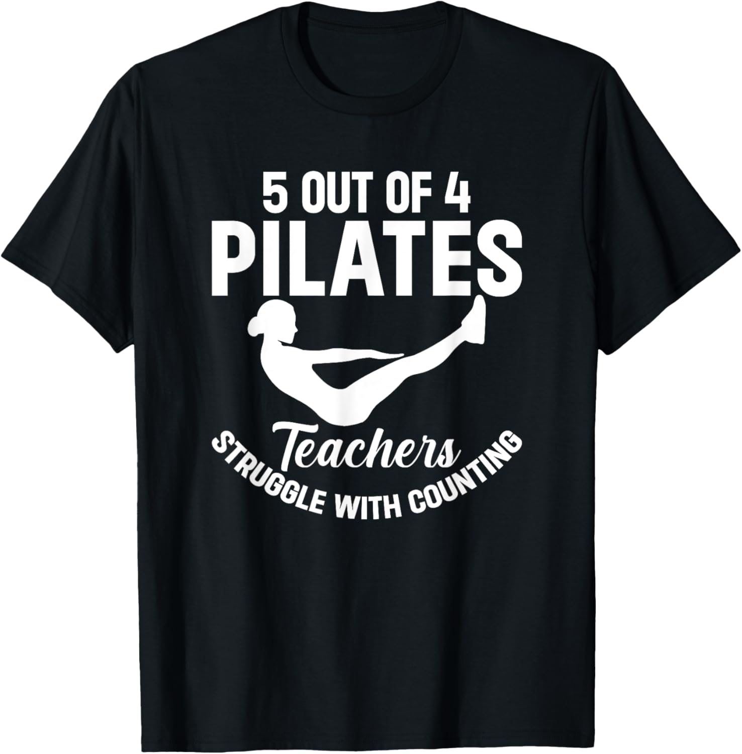 5 Out Of 4 Pilates Teachers Struggle With Counting T-Shirt - T-Shirt | Black