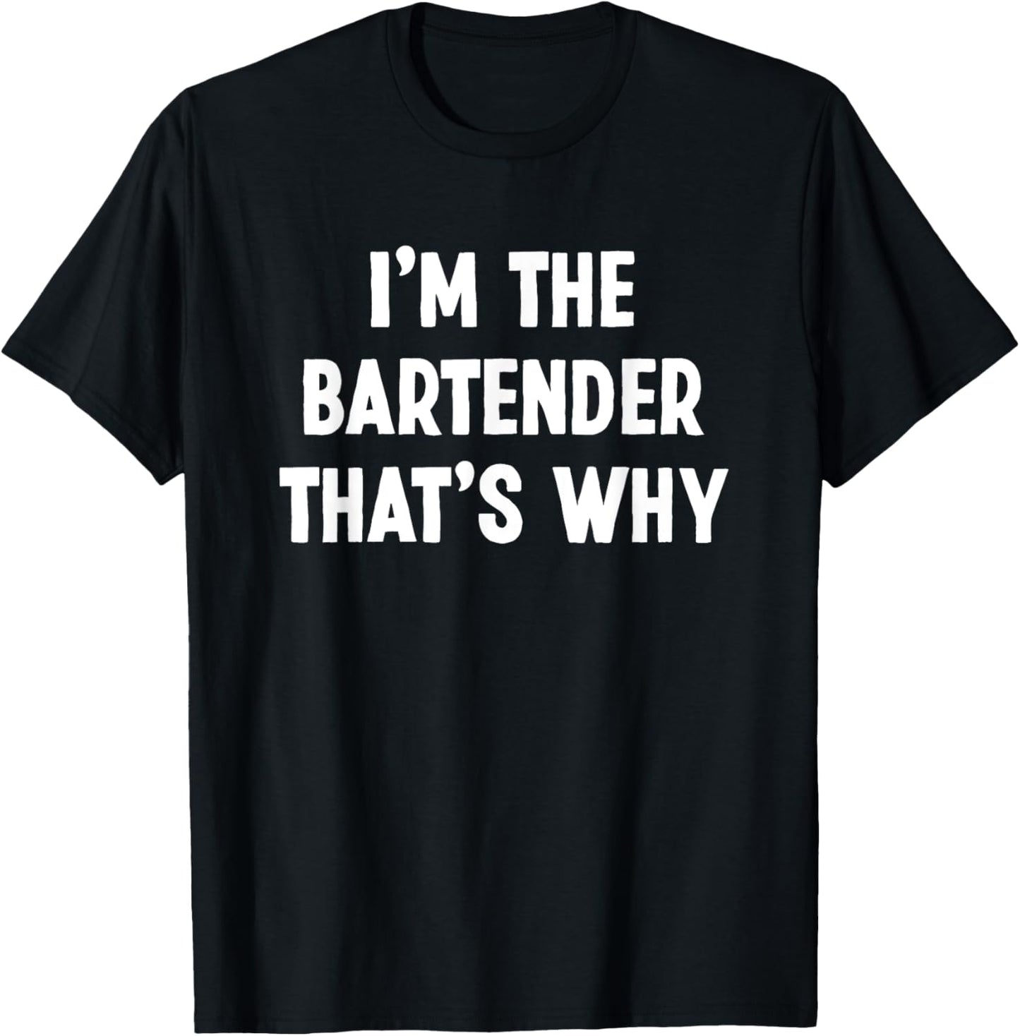 I'm The Bartender That's Why Funny Bartender T-Shirt - T-Shirt | Black