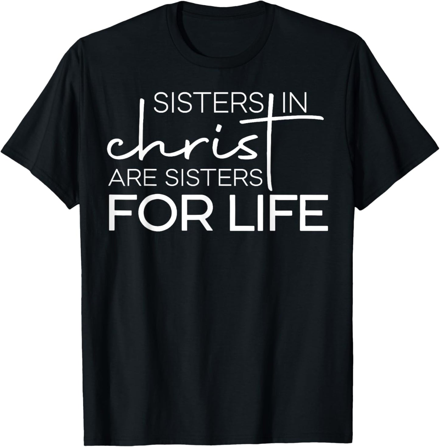 Sisters In Christ Are For Life T-Shirt - T-Shirt | Black