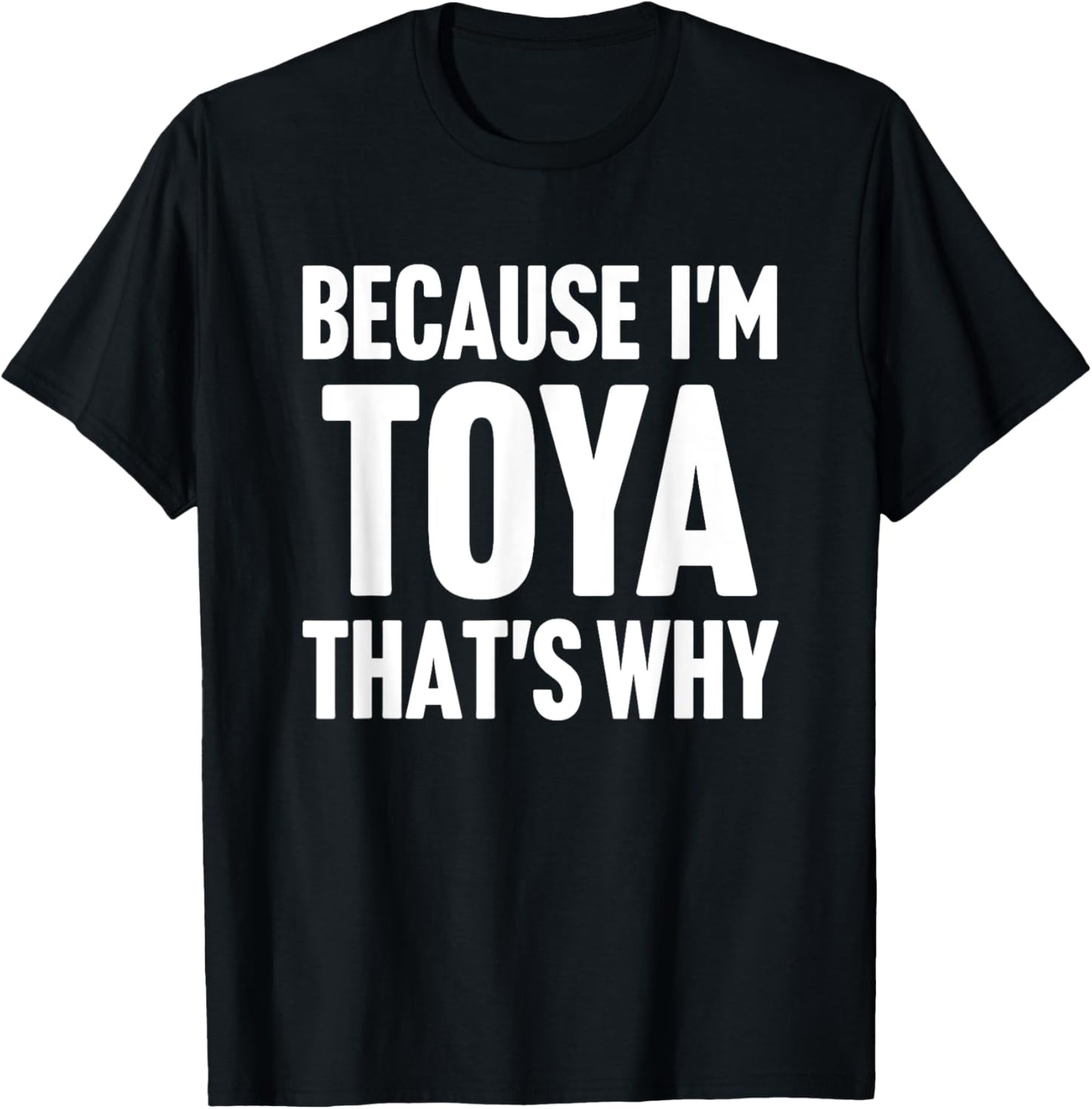 Because I'm Toya That's Why Am Personalized Name T-Shirt - T-Shirt | Black