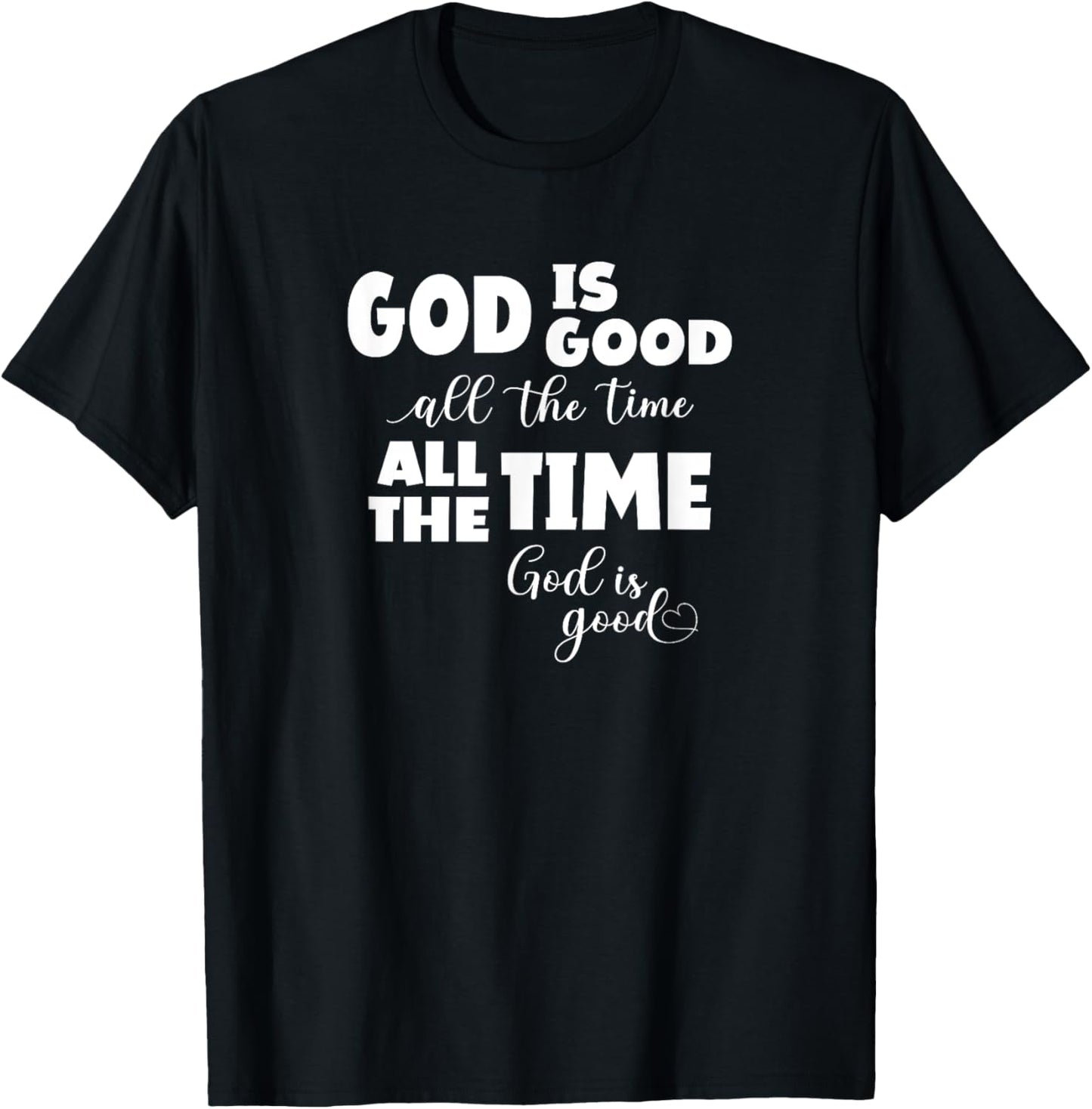 God Is Good All The Time All The Time God Is Good T-Shirt - T-Shirt | Black