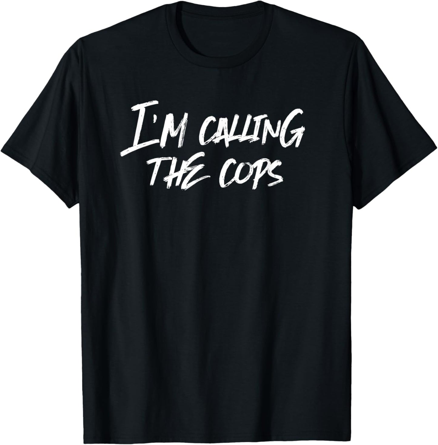 Funny Police I'm Calling The Cops Fun T-Shirt - T-Shirt | Black