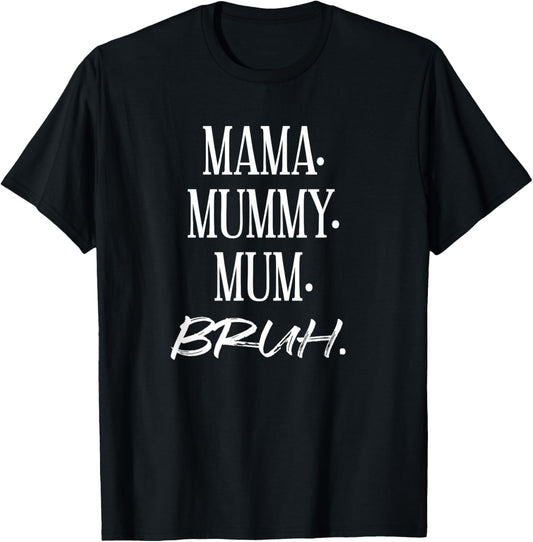 Mama. Mummy. Mom. Bruh. Funny Mother's Day Mother Best T-Shirt - T-Shirt | Black