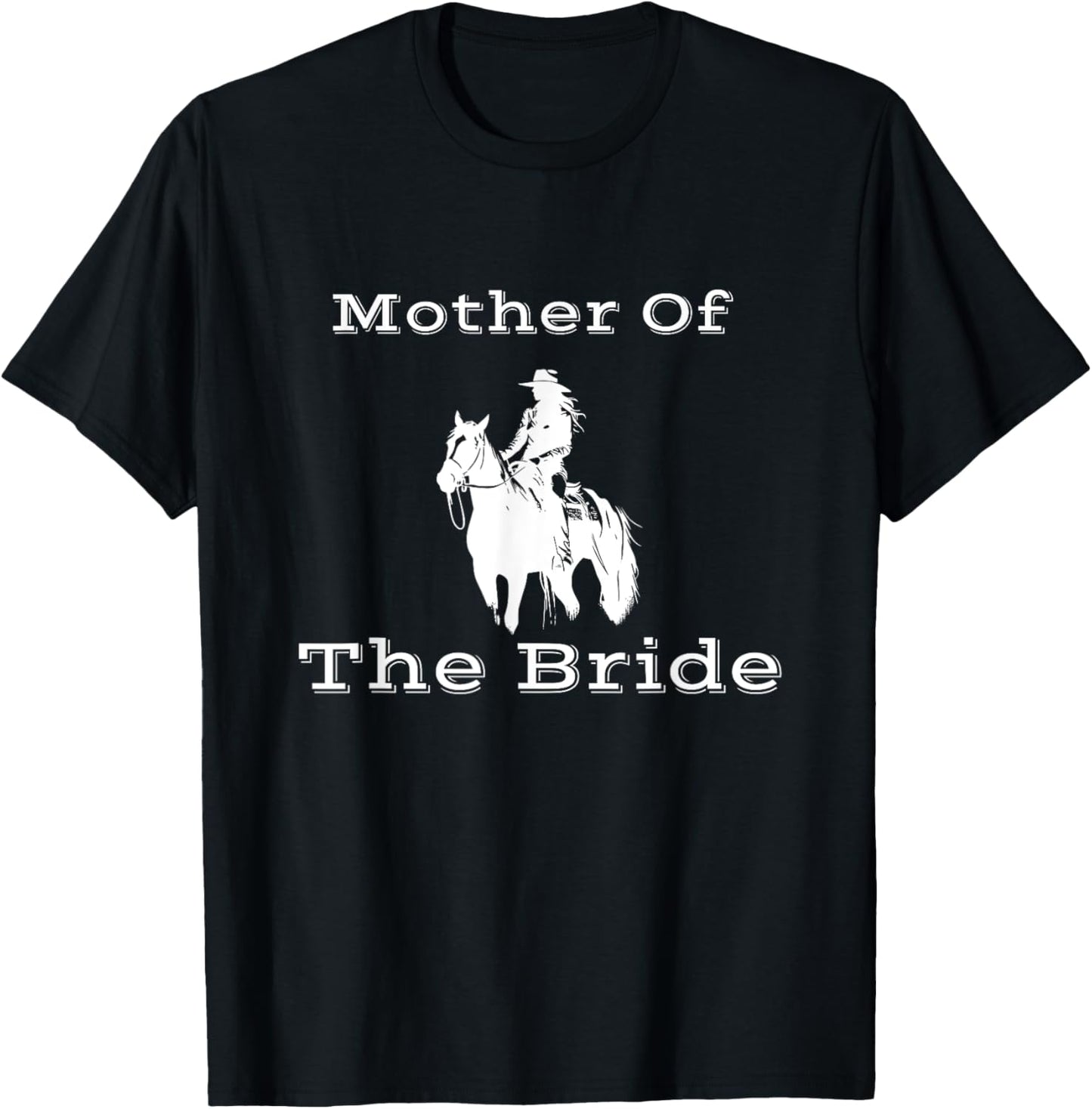 Mother of the Bride Cowgirl, Horseback, Western Rancher T-Shirt - T-Shirt | Black