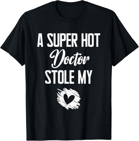 A Super Hot Doctor Stole My Heart Cute I Love T-Shirt - T-Shirt | Black