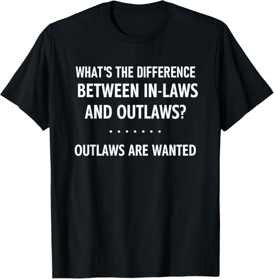Difference Between In-laws And Outlaws, Funny, Jokes T-Shirt - T-Shirt | Black